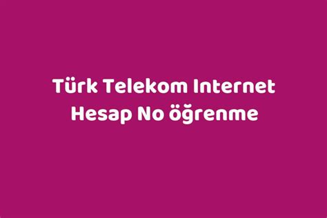 Türk telekom internet hesap no